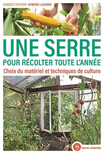 Emprunter Une serre pour récolter toute l'année. Choix du matériel et techniques de culture livre