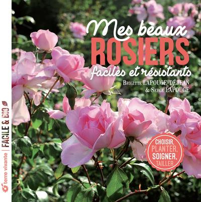 Emprunter Mes beaux rosiers, faciles et résistants. Choisir, planter, soigner, tailler livre