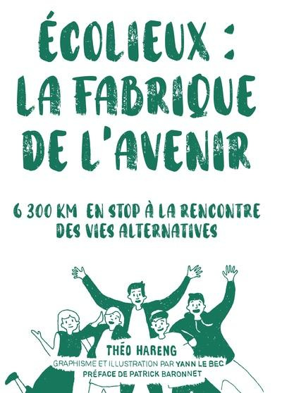 Emprunter Ecolieux : La fabrique de l'avenir. 6300 km en stop à la rencontre des vies alternatives livre