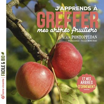 Emprunter J'apprends à greffer mes arbres fruitiers. Et mes arbres d'ornement livre