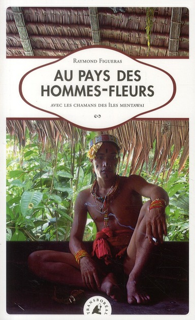 Emprunter Au pays des hommes-fleurs. Avec les chamans des îles Mentawai livre