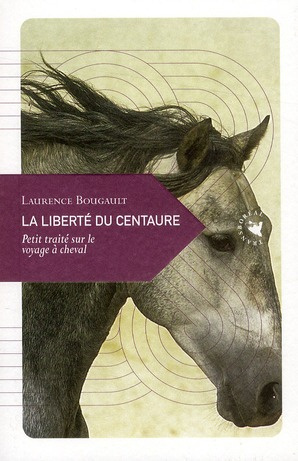 Emprunter La liberté du centaure. Petit traité sur le voyage à cheval livre