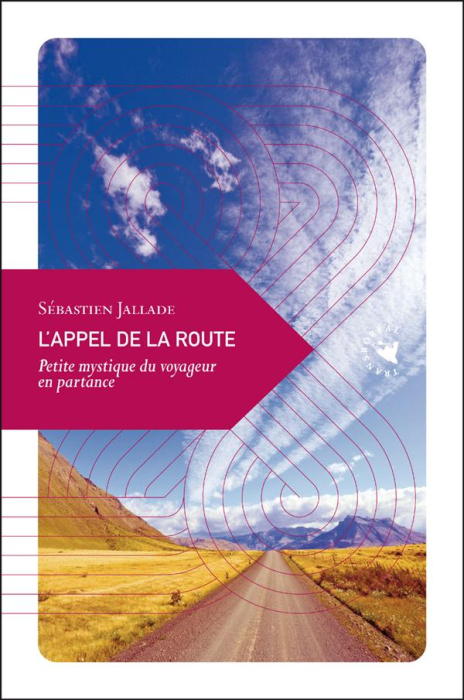 Emprunter L'appel de la route. Petite mystique du voyageur en partance livre