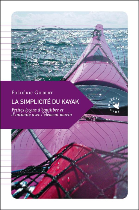 Emprunter La simplicité du kayak. Petites leçons d'équilibre et d'intimité avec l'élément marin livre