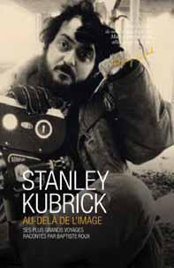 Emprunter Stanley Kubrick - Au delà de l'image / Ses plus grands voyages livre