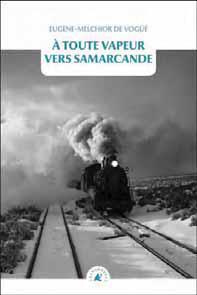 Emprunter A toute vapeur vers Samarcande. Suivi de Le chemin de fer transcaspien livre