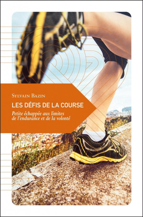 Emprunter Les défis de la course. Petite échappée aux limites de l'endurance et de la volonté livre