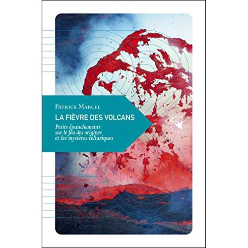 Emprunter La fièvre des volcans / Petits épanchements sur le feu des origines et les mystères telluriques livre