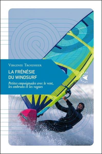 Emprunter La Frénésie du windsurf - Petites empoignades avec le vent,. Petites empoignades avec le vent, les e livre