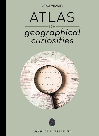 Emprunter ATLAS OF GEOGRAPHICAL CURIOSITIES livre