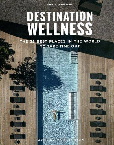Emprunter Destination Wellness. Our 35 best places in the world to take time out livre