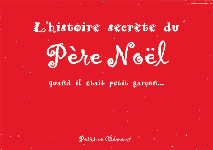 Emprunter L'histoire secrète du Père Noël. Quand il était petit garçon... livre