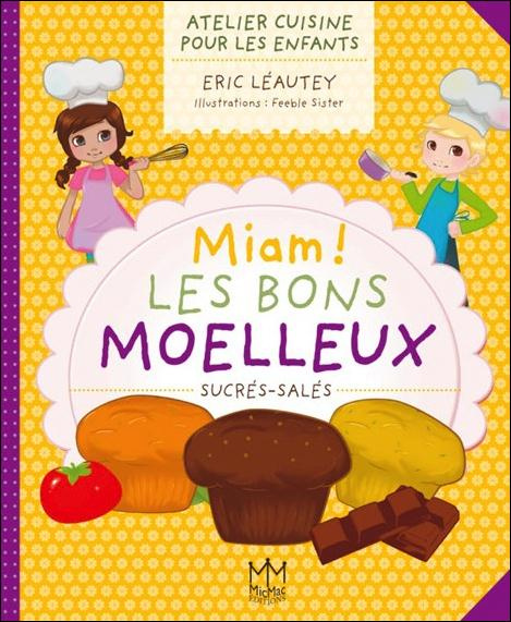 Emprunter Miam ! Les bons moelleux sucrés-salés. Atelier cuisine pour les enfants livre