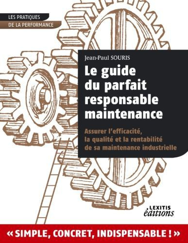 Emprunter Le guide du parfait responsable maintenance. Assurer l'efficacité, la qualité et la rentabilité de s livre