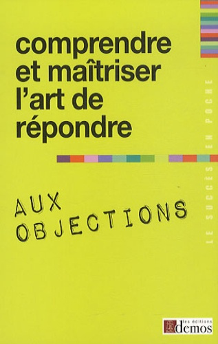Emprunter Comprendre et maîtriser l'art de répondre aux objections livre