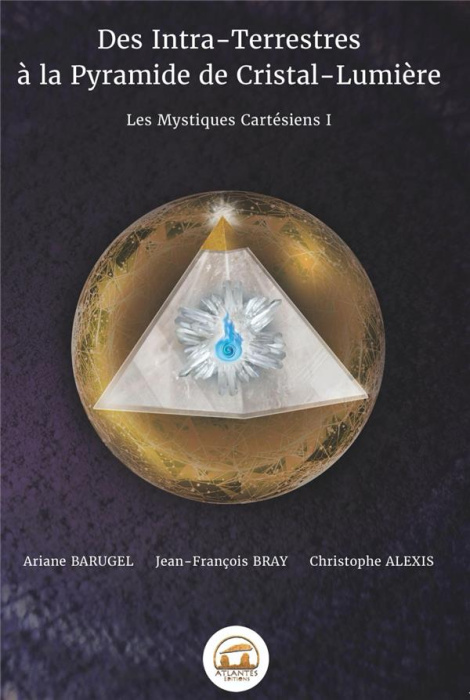 Emprunter Les Mystiques Cartésiens. Tome 1, Des Intra-Terrestres à la Pyramide de Cristal-Lumière livre