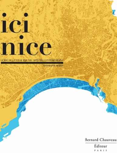 Emprunter Ici Nice. Guide de la ville par les artistes contemporains livre