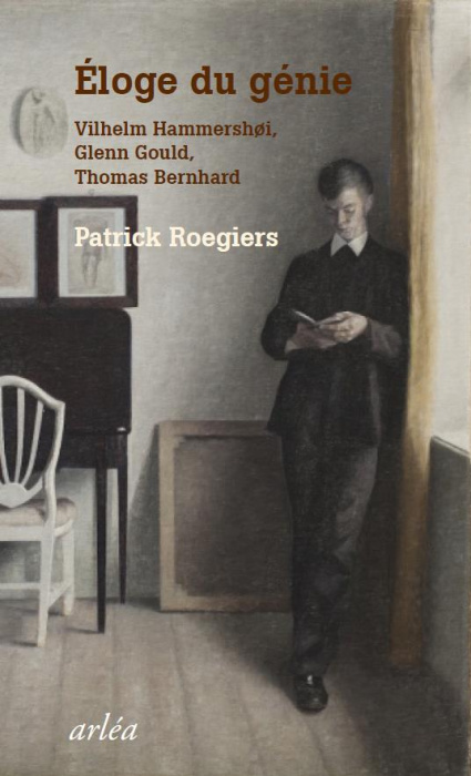 Emprunter Eloge du génie. Vilhelm Hammershoi, Glenn Gould, Thomas Bernhard livre