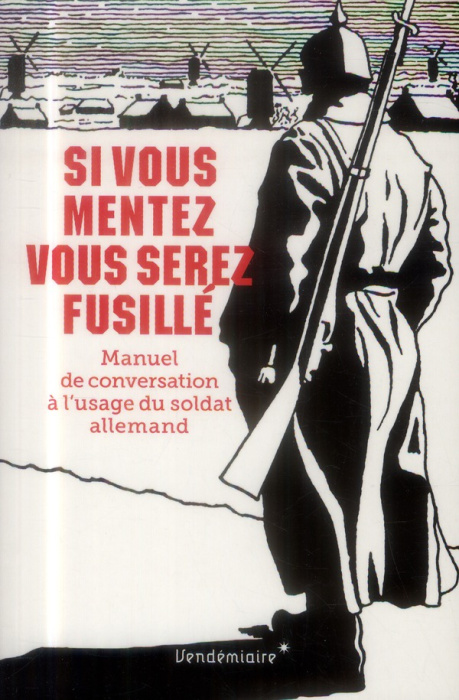 Emprunter Si vous mentez vous serez fusillé. Manuel de conversation à l'usage du soldat allemand livre