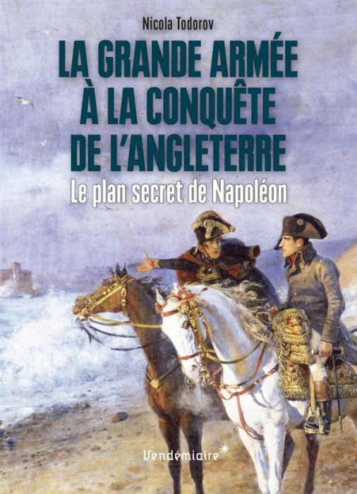 Emprunter La Grande Armée à la conquête de l'Angleterre. Le plan secret de Napoléon livre