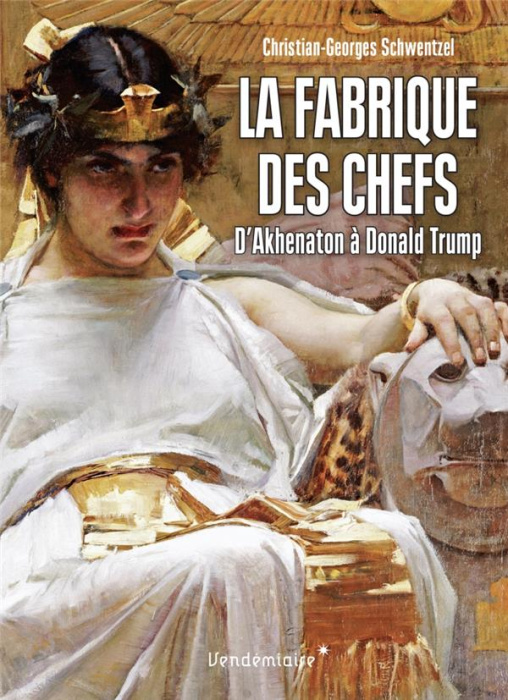 Emprunter La fabrique des chefs. D'Akhenaton à Donald Trump livre