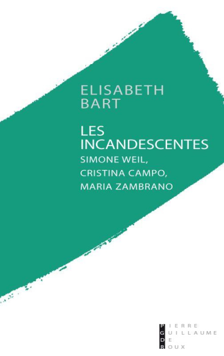 Emprunter Les incandescentes. Simone Weil, Cristina Campo et Maria Zambrano livre