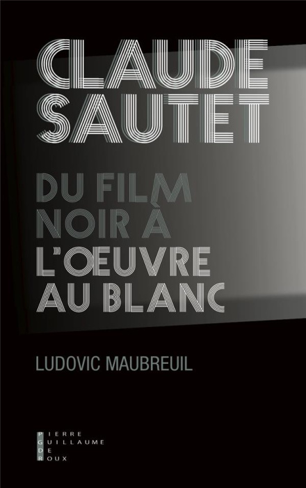 Emprunter Claude Sautet, du film noir à l'oeuvre au blanc livre