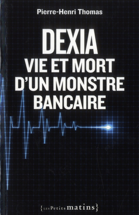 Emprunter Dexia. Vie et mort d'un monstre bancaire livre