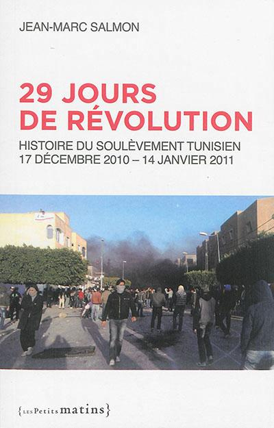 Emprunter 29 jours de révolution. Histoire du soulèvement tunisien, 17 décembre 2010 - 14 janvier 2011 livre