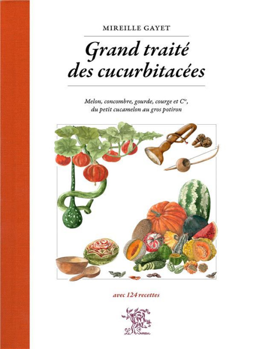 Emprunter Grand traité des cucurbitacées. Melon, concombre, gourde, courge et cie, du petit cucamelon au gros livre