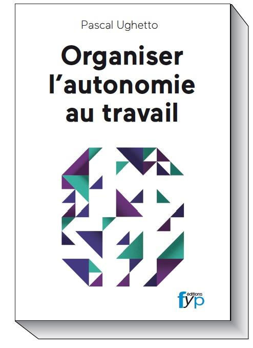 Emprunter Organiser l'autonomie au travail. Travail collaboratif, entreprise libérée, mode agile... L'activité livre