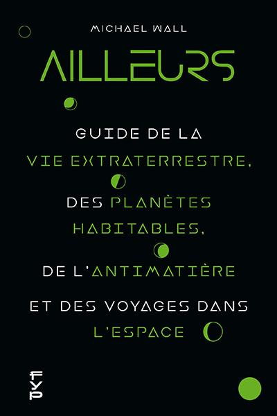 Emprunter Ailleurs. Guide de la vie extraterrestre, des planètes habitables, de l'antimatière et des voyages d livre