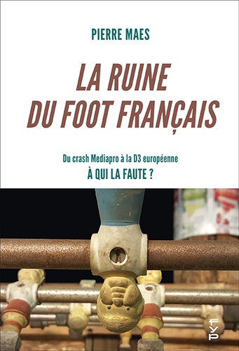 Emprunter La ruine du foot français. Du crash Mediapro à la D3 européenne : à qui la faute ? Edition livre