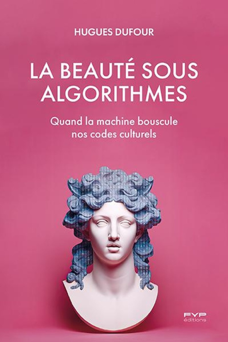 Emprunter La beauté sous algorithmes. Quand la machine bouscule nos codes culturels livre