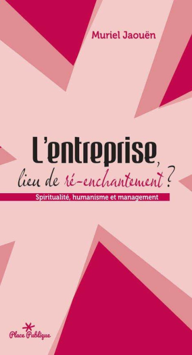 Emprunter L'entreprise, lieu de ré-enchantement ? Spiritualité, humanisme et management livre