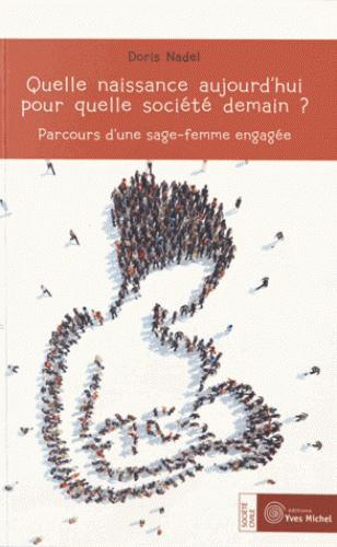 Emprunter Quelle naissance aujourd'hui pour quelle société demain ? Parcours d'une sage-femme engagée livre