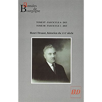 Emprunter Annales de Bourgogne N° 348-349, Octobre 2015 - mars 2016 : Henri Drouot, historien du XVIe siècle livre