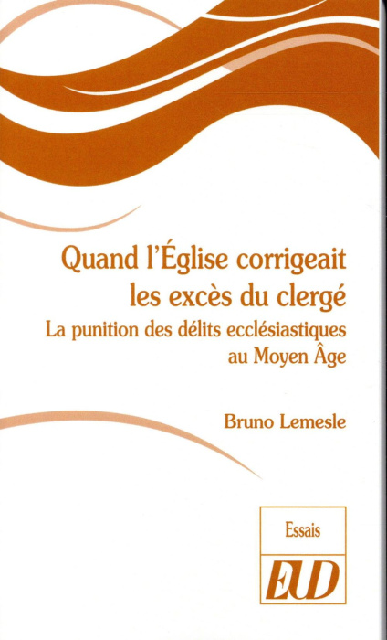 Emprunter Quand l'Eglise corrigeait les excès du clergé. La punition des délits ecclésiastiques au Moyen Age livre