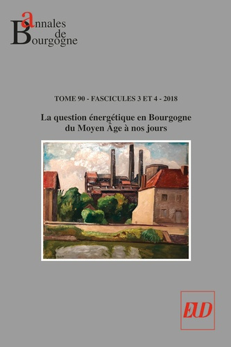 Emprunter Annales de Bourgogne N° 358-359, juillet-décembre 2018 : La question énergétique en Bourgogne du Moy livre