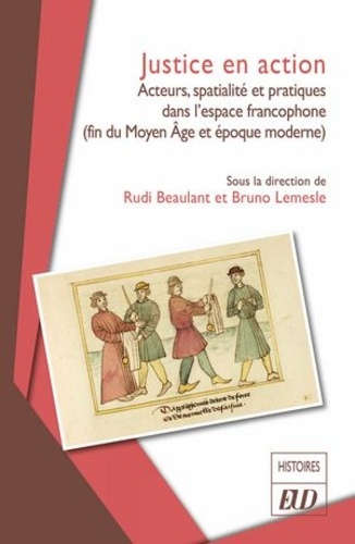 Emprunter Justice en action. Acteurs, spatialité et pratiques dans l'espace francophone (fin du Moyen Âge et é livre