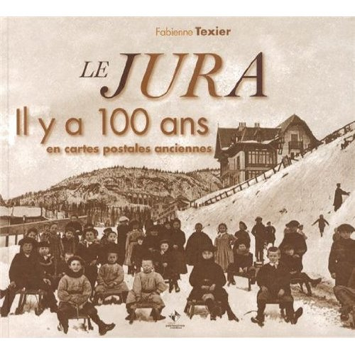 Emprunter Le Jura. Il y a 100 ans en cartes postales anciennes livre