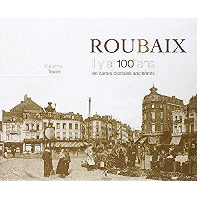 Emprunter Roubaix. Il y a 100 ans en cartes postales anciennes livre