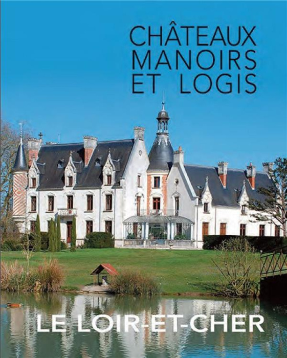 Emprunter Le Loir-et-Cher. Châteaux, manoirs et logis livre