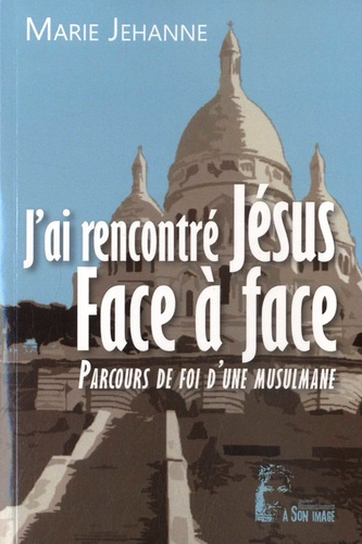 Emprunter J´ai rencontré Jésus face à face. Parcours de foi d'une musulmane livre