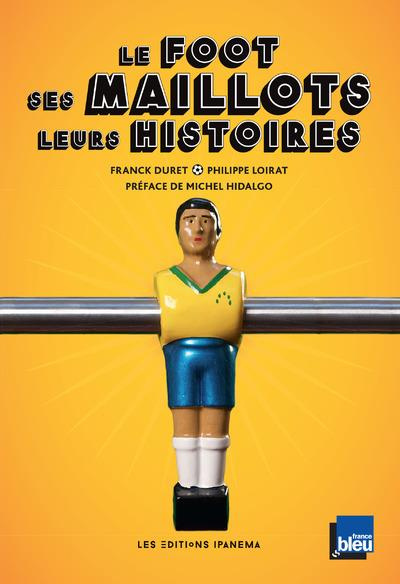 Emprunter Le foot, ses maillots, leurs histoires livre