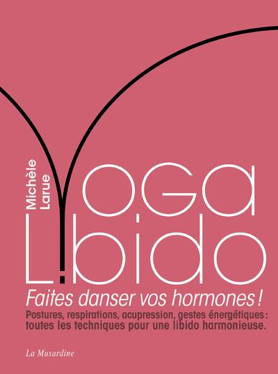 Emprunter Yoga Libido. Faites danser vos hormones ! livre