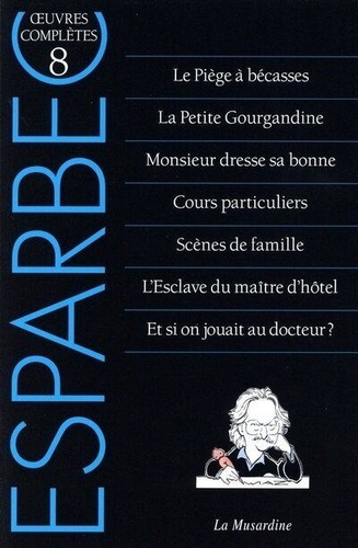 Emprunter Oeuvres complètes d'Esparbec. Tome 8, Le piège à bécasses ; La Petite Gourgandine ; Monsieur dresse livre