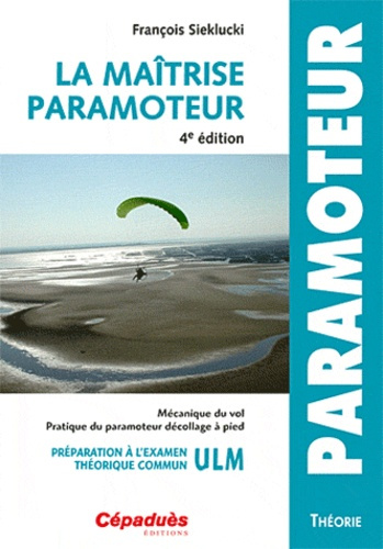 Emprunter LA MAITRISE PARAMOTEUR-4E ED MECANIQUE DU VOL-PRATIQUE DU PARAMOTEUR DECOLLAGE A PIED-PREPA TH. PPL livre
