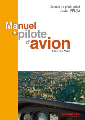 Emprunter MANUEL DU PILOTE D'AVION - CONFORME AESA - LICENCE DE PILOTE PRIVE D'AVION (PPL) A -16E ED. livre