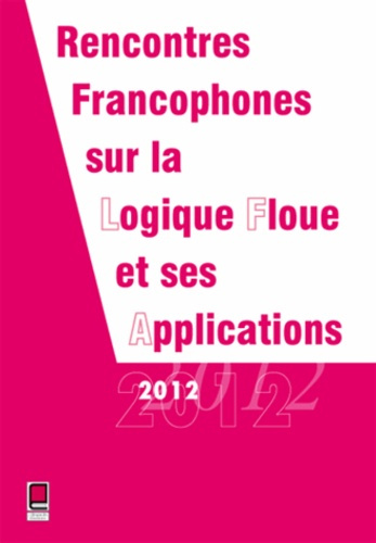 Emprunter LFA 2012 RENCONTRES FRANCOPHONES SUR LA LOGIQUE FLOUE ET SES APPLICATIONS 15 ET 16 NOVEMBRE 2012 COM livre